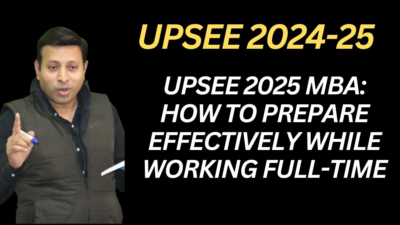 UPSEE 2025 MBA: How to Prepare Effectively While Working Full-Time