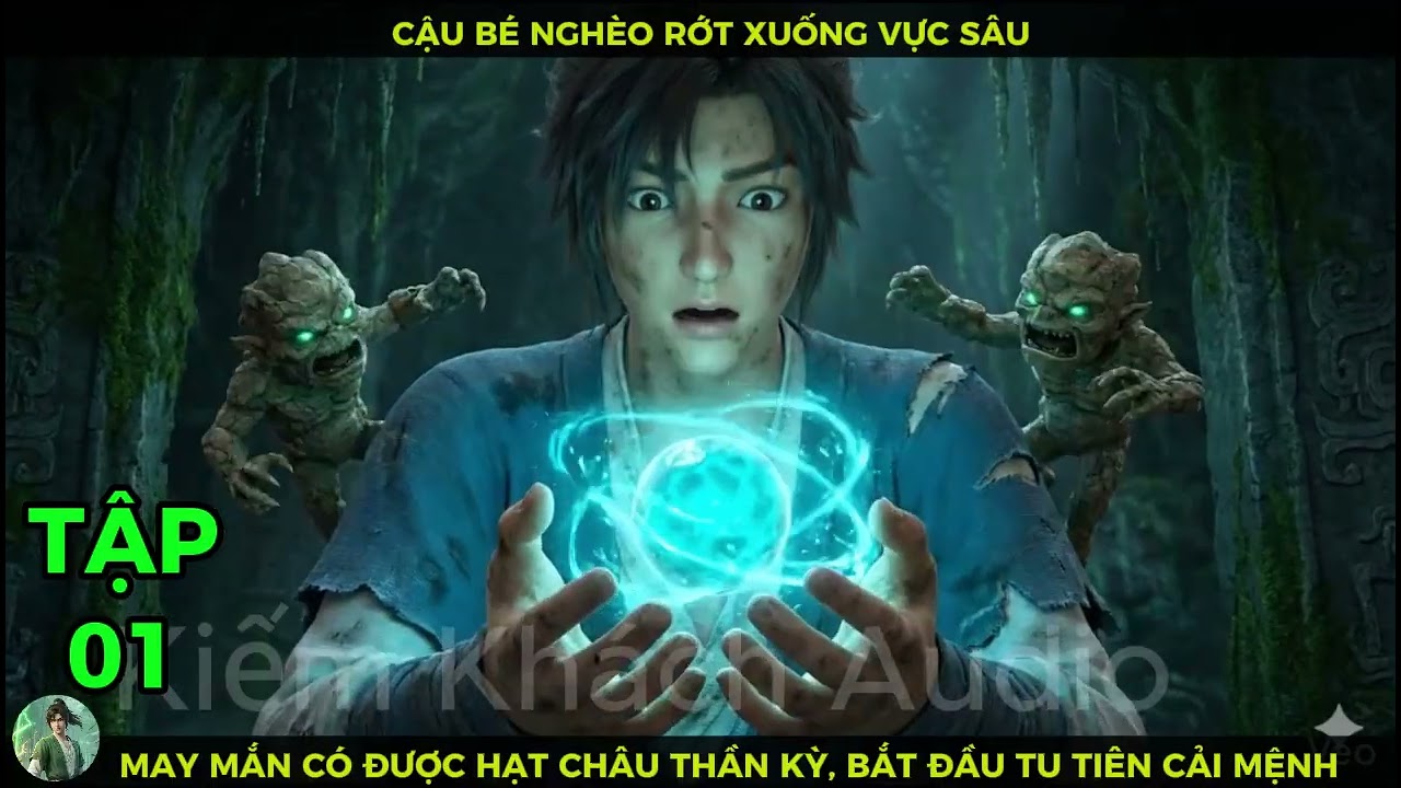 Full Bộ 01 Cậu Bé Nghèo Rớt Xuống Vực Sâu, May Mắn Có Được Hạt Châu Thần Kỳ Bắt Đầu Tu Tiên Cải Mệnh