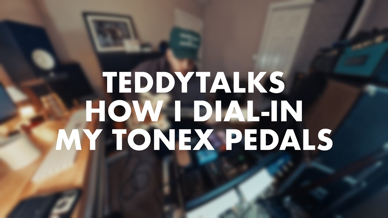 TEDDYTALKS // HOW I DIAL-IN MY TONEX PEDALS