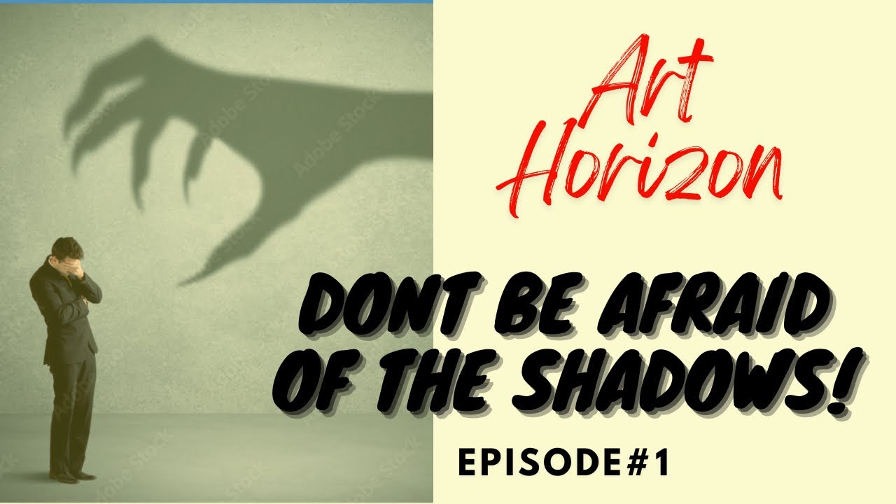 Don’t be afraid of shadows!