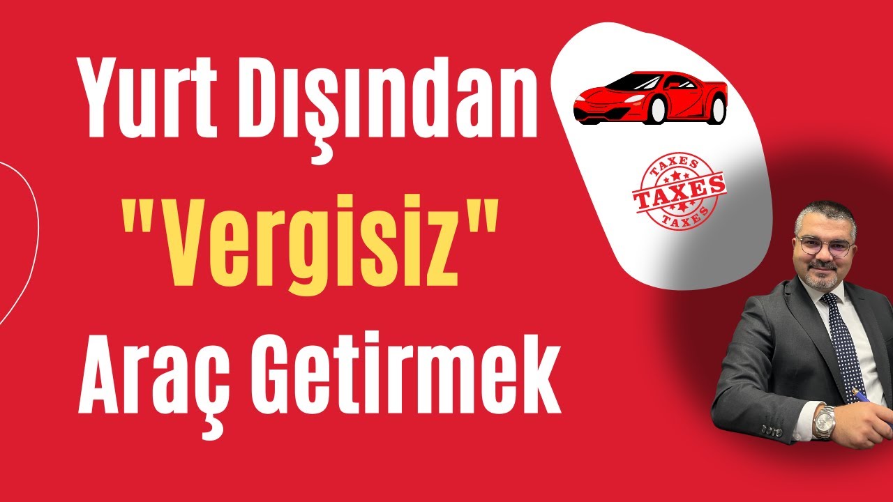 Yurt dışından araba almak / Yabancı plakalı otomobili vergisiz getirmek / Bedelsiz araç ithalatı