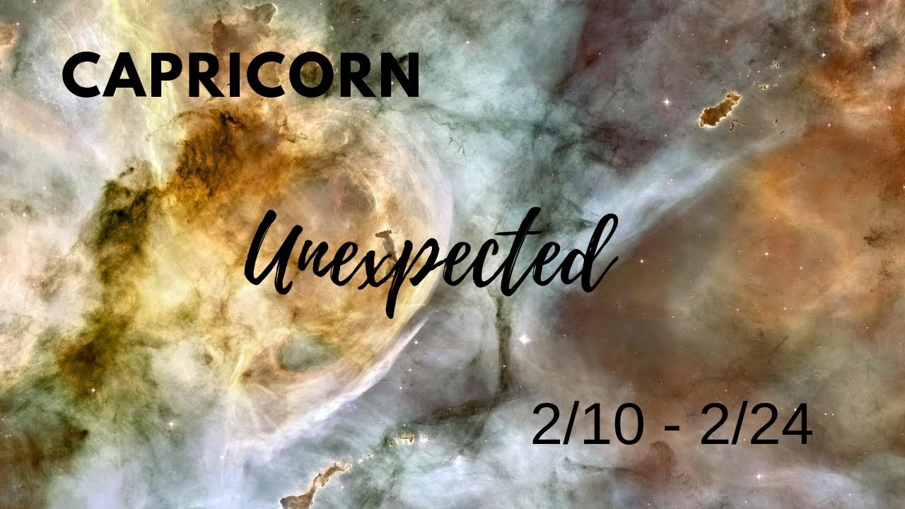 CAPRICORN: The Unexpected . . . 2/10 - 2/24