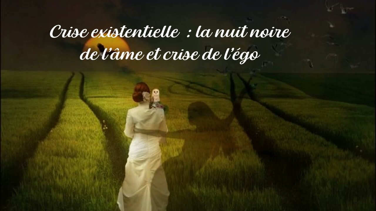 Crise existentielle : nuit noire de l’âme et crise de l’égo