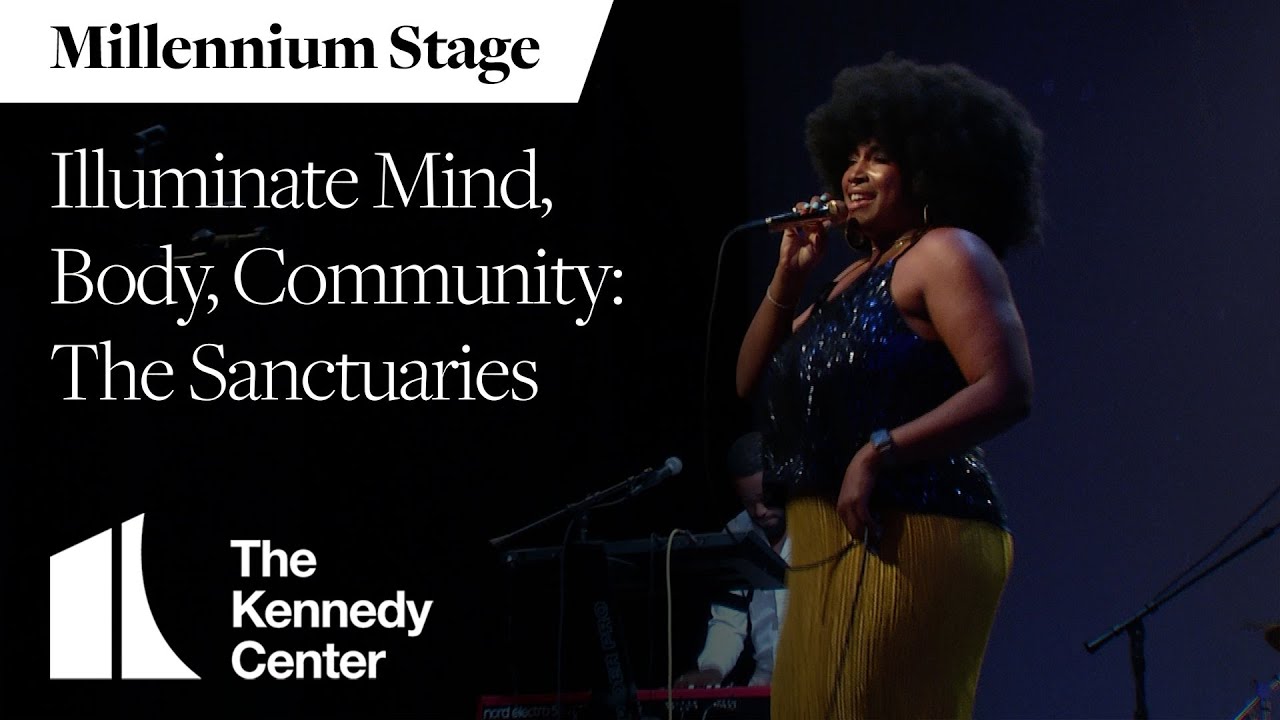 Illuminate Mind, Body, Community: The Sanctuaries - Millennium Stage (August 26, 2022)