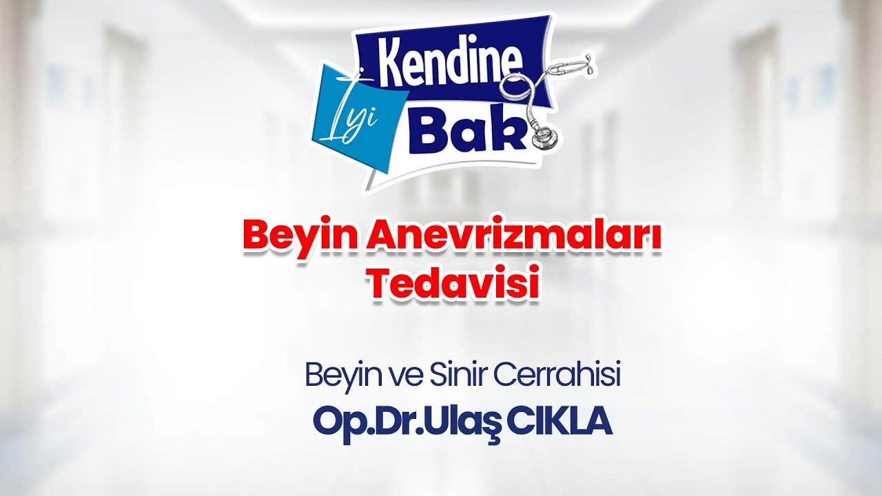 Beyin Anevrizmaları  Tedavisi Op.Dr.Ulaş CIKLA