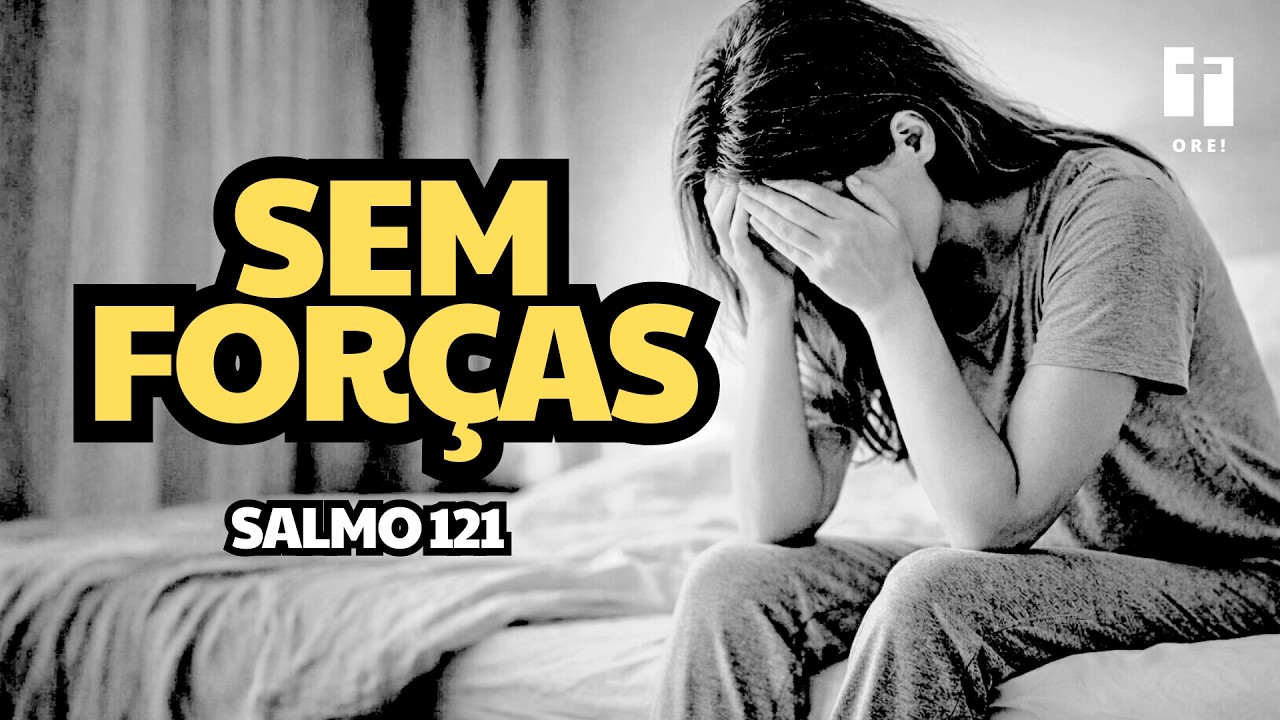 Sem forças pra continuar? Ore o Salmo 121 comigo hoje