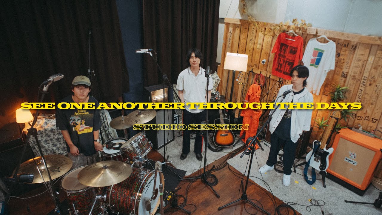 『SEE ONE ANOTHER THROUGH THE DAYS』 Studio Session