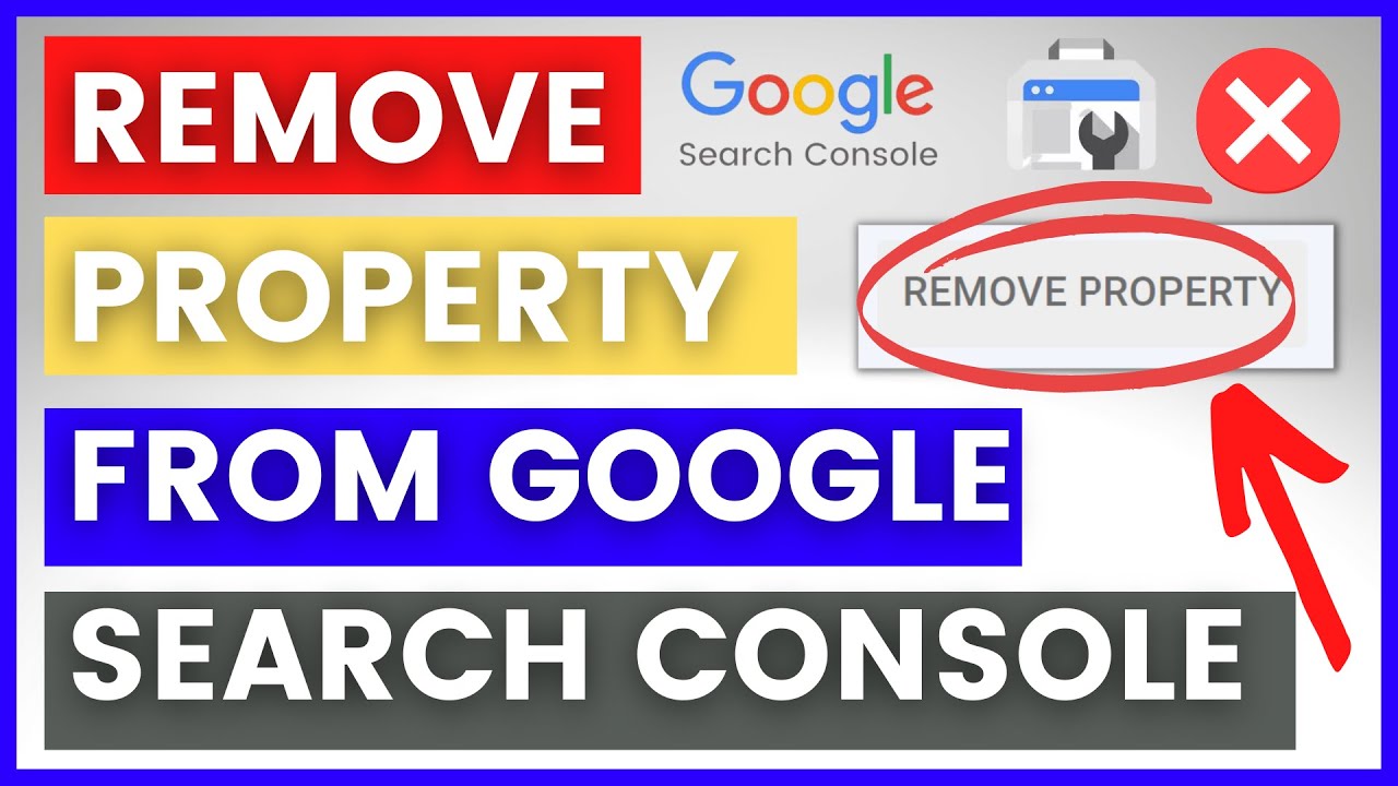 How To Remove A Property From A Google Search Console Account? [in 2025]