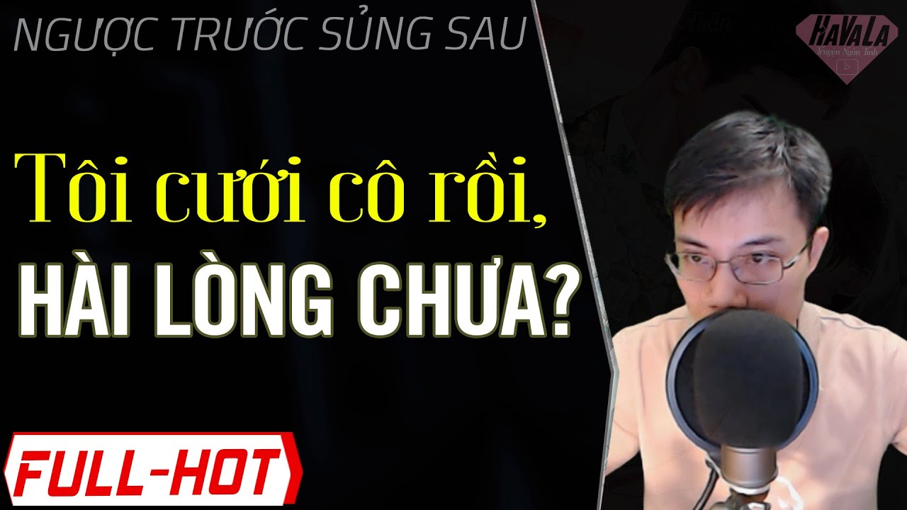 Cưới Được Tôi Cô Vui Chưa? - Truyện ngôn tình ngược vì ông nội mà cưới vợ không yêu | Havala