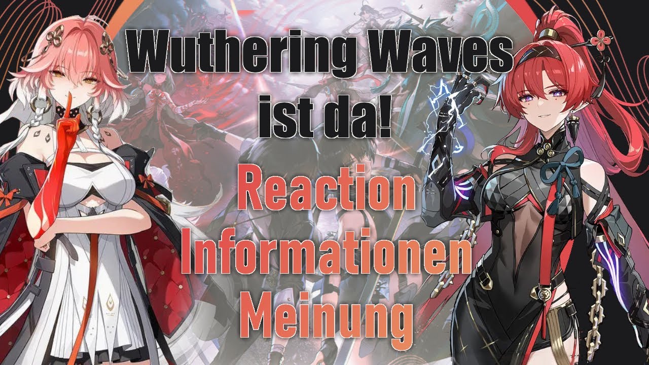 Wuthering Waves ist da! - Reaction/Informationen/Meinung [Deutsch]