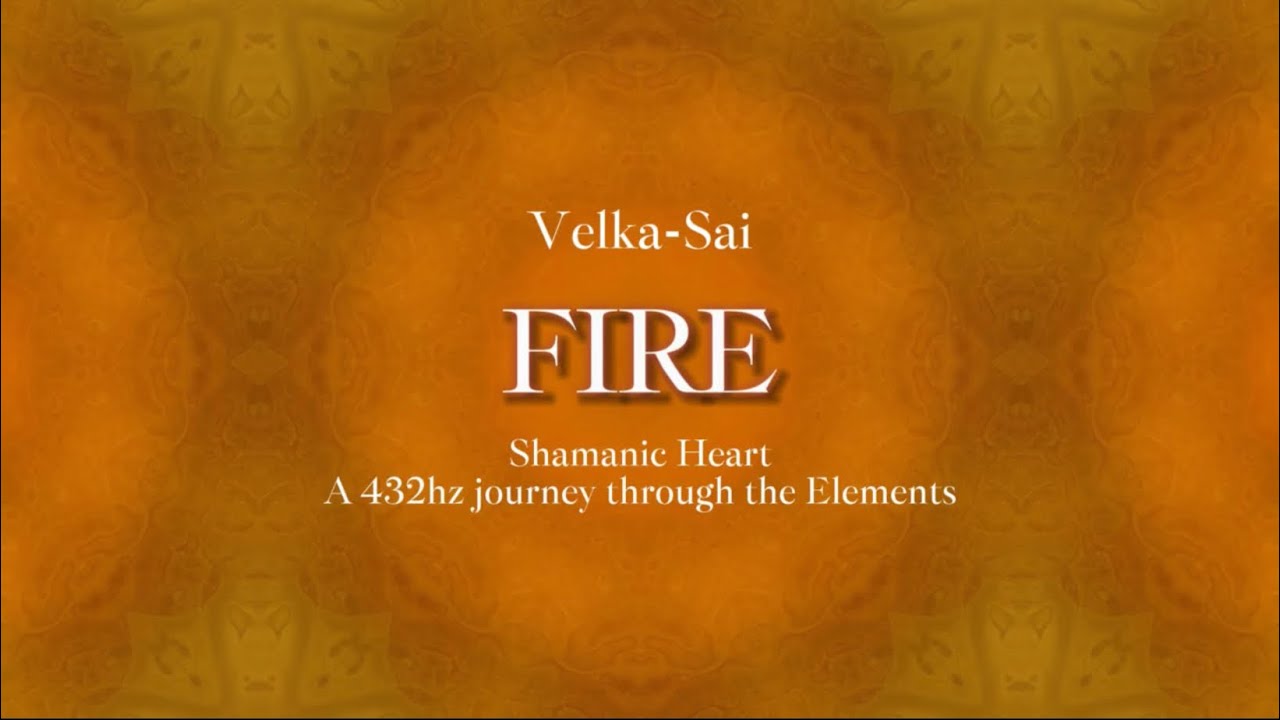 Velka-Sai - Fire (10 minutes 432hz Meditation Music) - Shamanic Heart