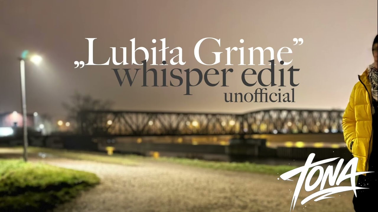 TONA - Lubiła Grime (whisper edit unofficial)
