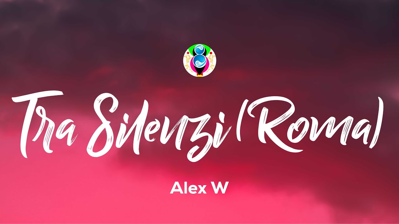 Alex W - Tra silenzi (Roma) (Testo/Lyrics)