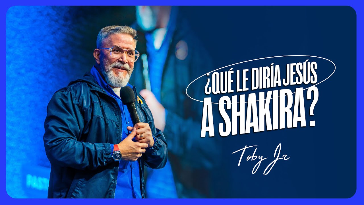 ¿Qué le diria Jesús a Shakira? - Pastor Toby Jr.