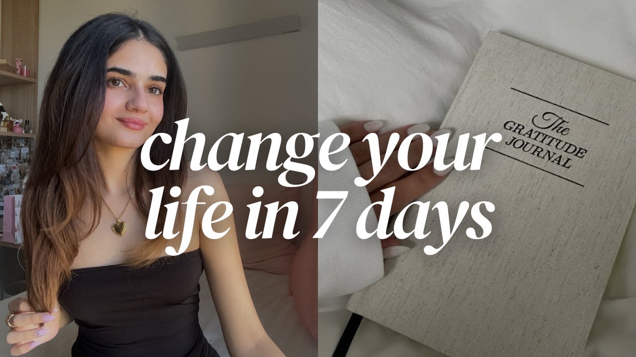 How to Change Your Life in 7 Days *step by step guide