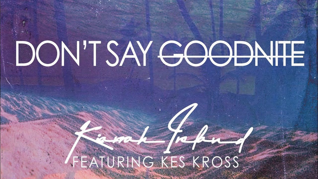 Don&rsquo;t Say Goodnite - Kiarrah Ireland (official audio)