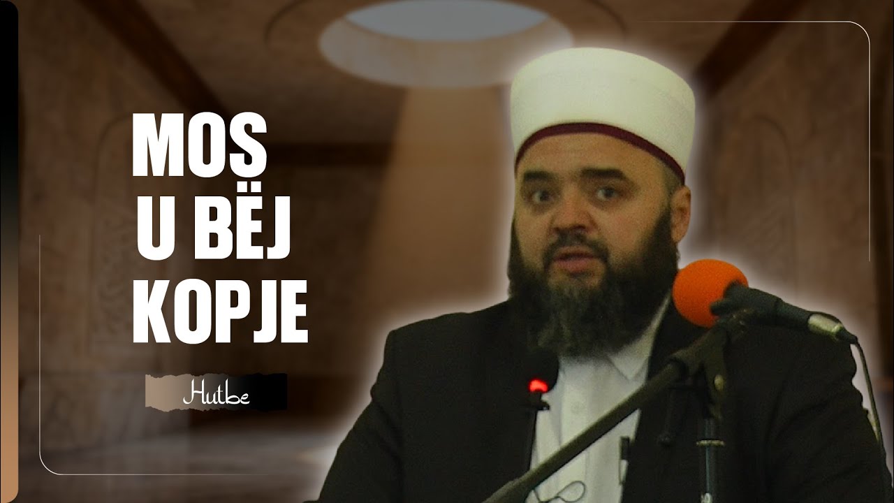 Mos u bëj dikush tjetër duke harruar kush je! - Hoxhë Fatmir Latifaj | Hutbe