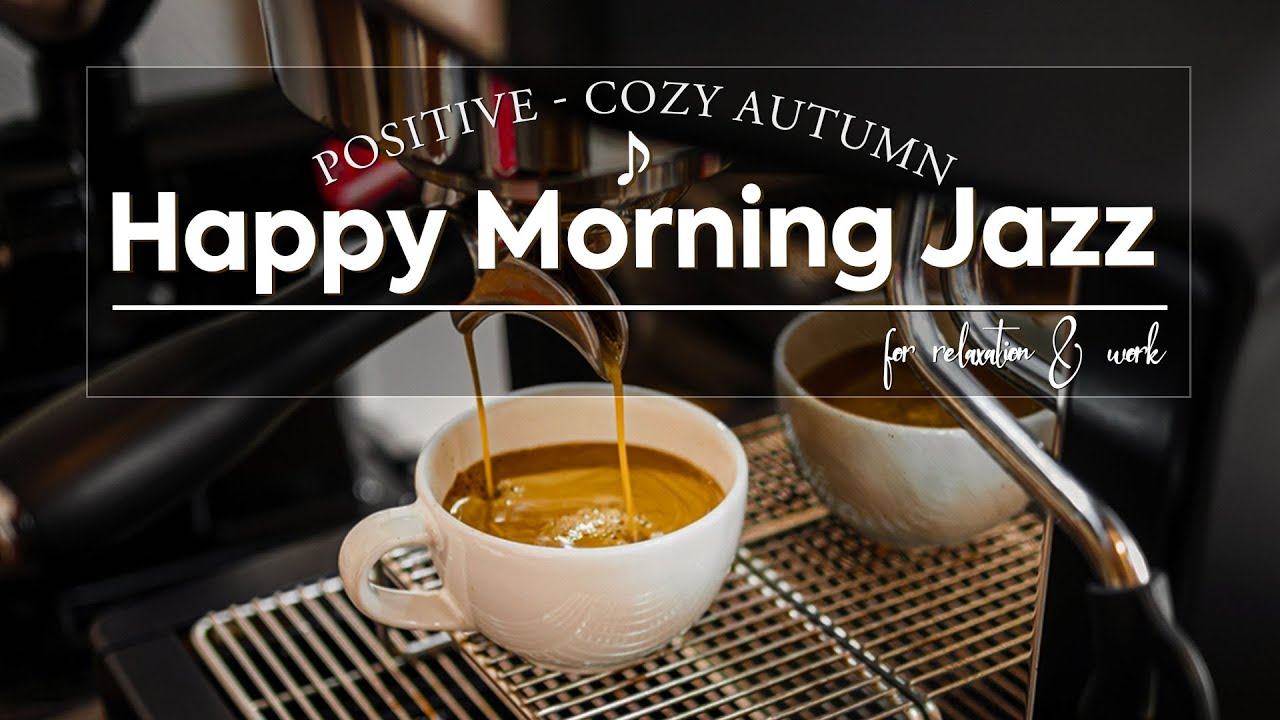 Happy Morning Jazz - Positive Autumn Coffee with Cozy Bossa Nova for Relaxation & Work