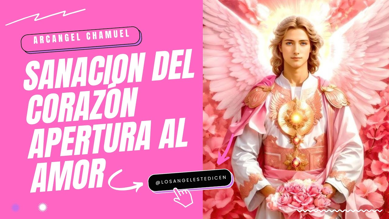 💗 Mensaje del Arcángel Chamuel : Sanación del corazón y apertura al amor