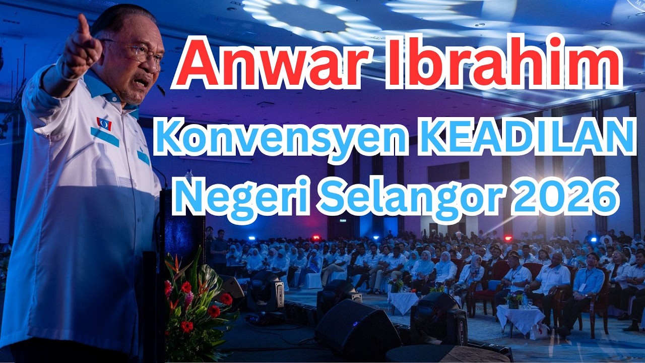 (Ucapan Penuh) Anwar Ibrahim: Konvensyen KEADILAN Negeri Selangor 2026