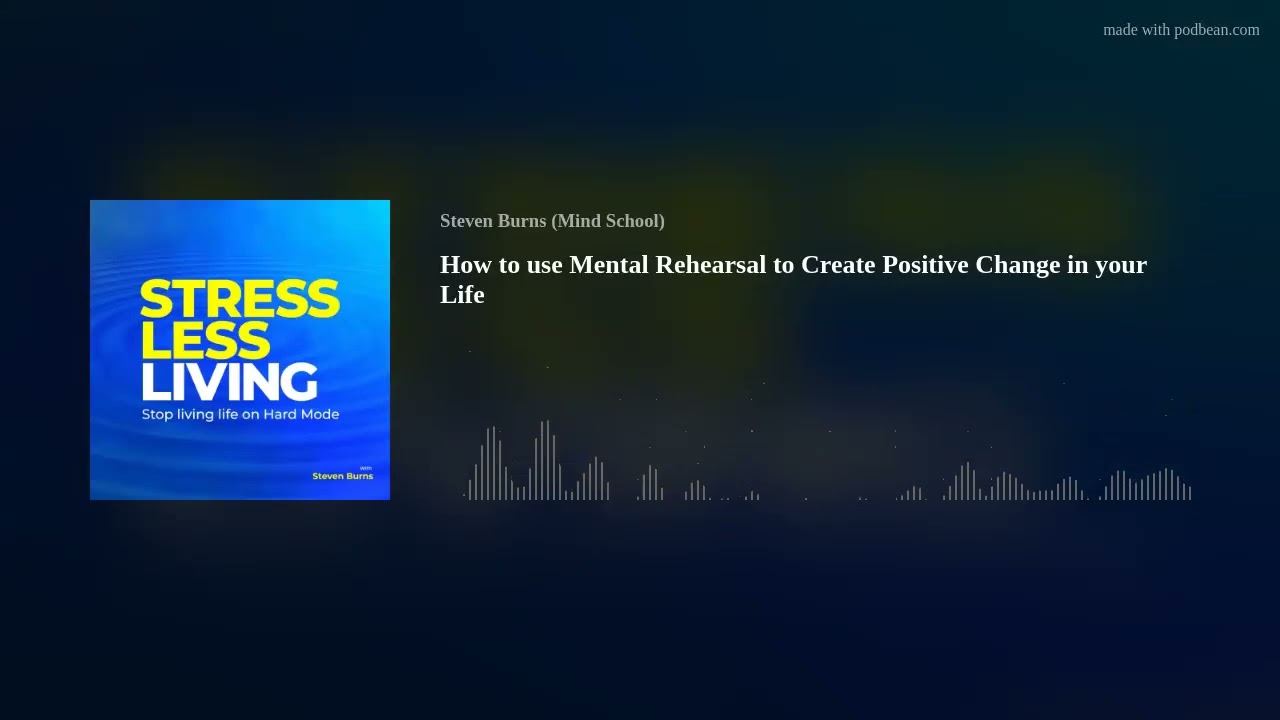 How to use Mental Rehearsal to Create Positive Change in your Life