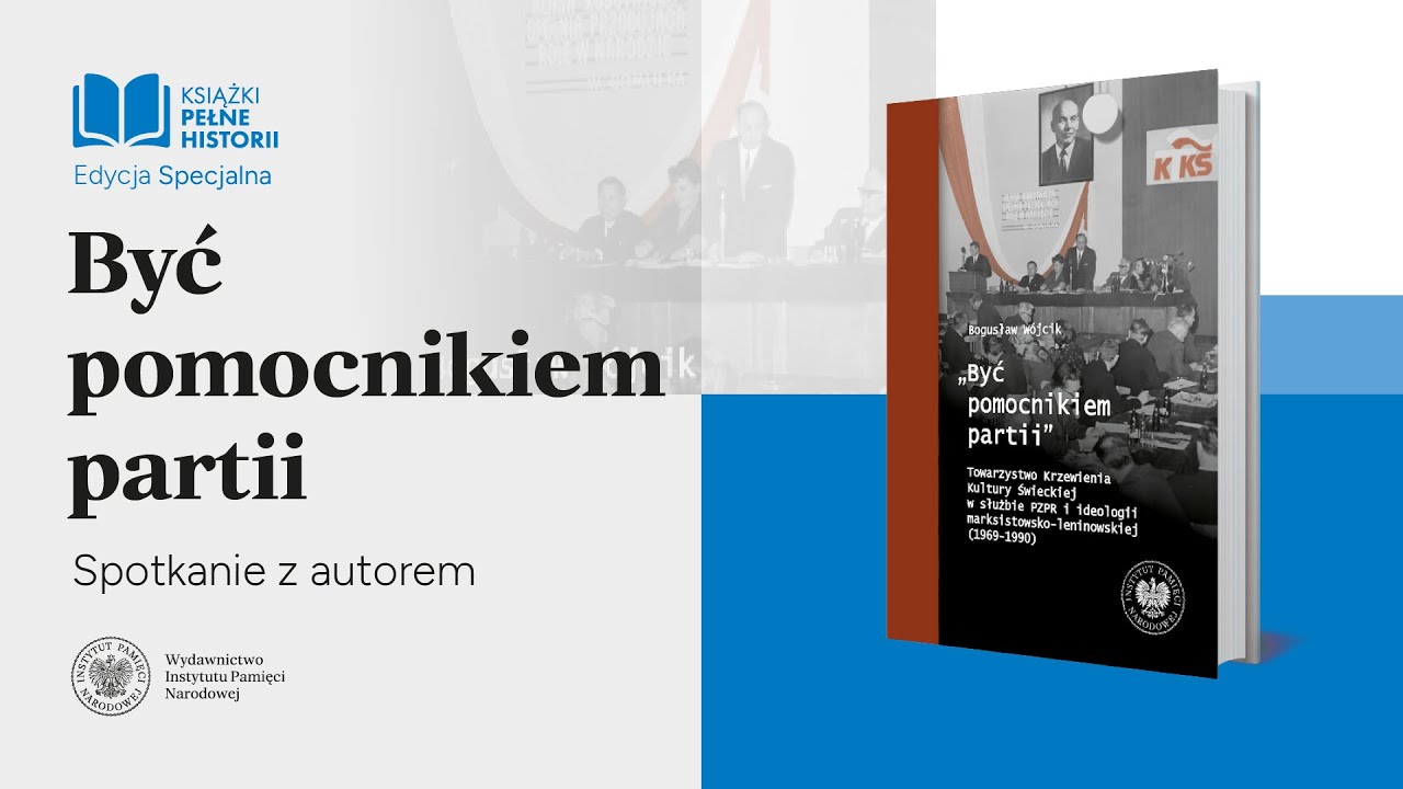 Być pomocnikiem partii &ndash; Edycja specjalna cyklu Książki pełne historii [SPOTKANIE z AUTOREM]