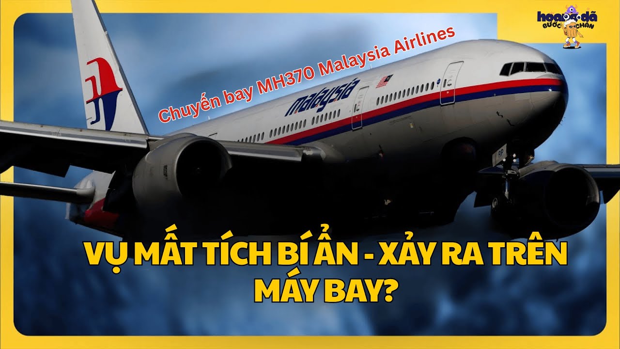 Vụ mất tích bí ẩn của chuyến bay MH370 Malaysia Airlines | Điều gì đã thực sự xảy ra trên máy bay?