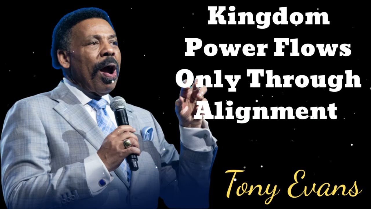 Kingdom Power Flows Only Through Alignment- Tony Evans Message