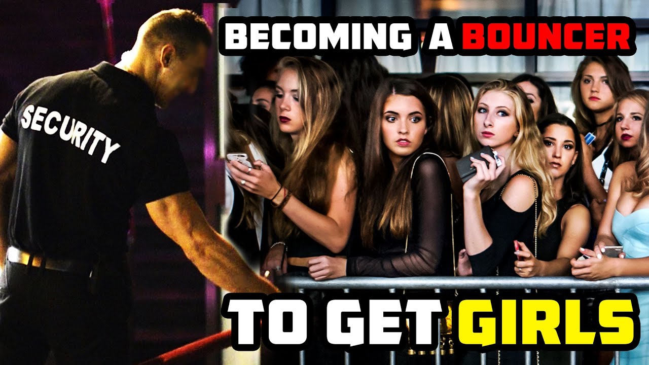 Becoming A Bouncer To Get Girls