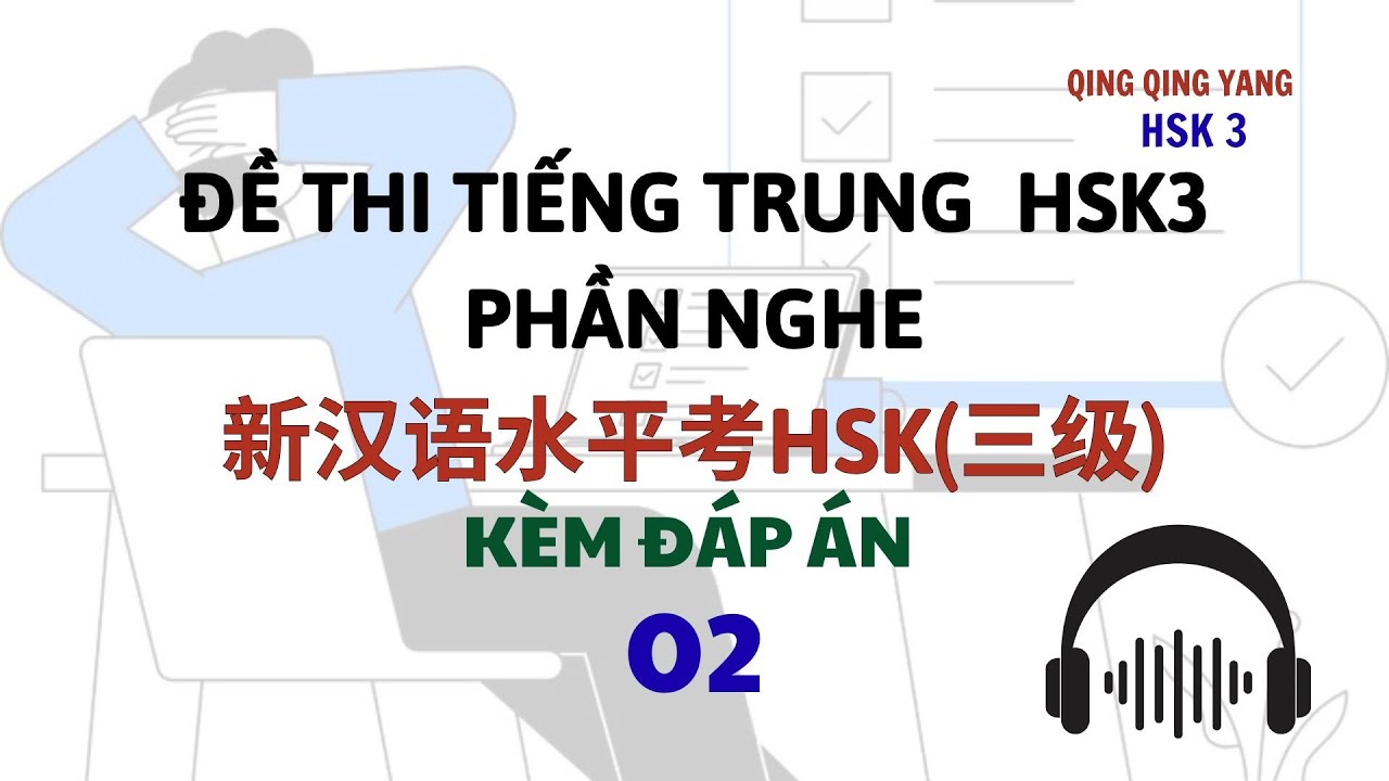 ĐỀ THI 02 TIẾNG TRUNG HSK3 PHẦN NGHE- KÈM ĐÁP ÁN {cuối video}