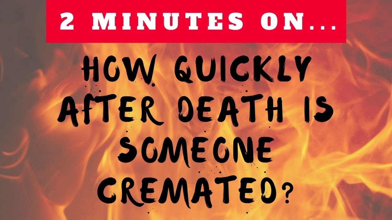 How Quickly After Death is Someone Cremated? -Just Give Me 2 Minutes