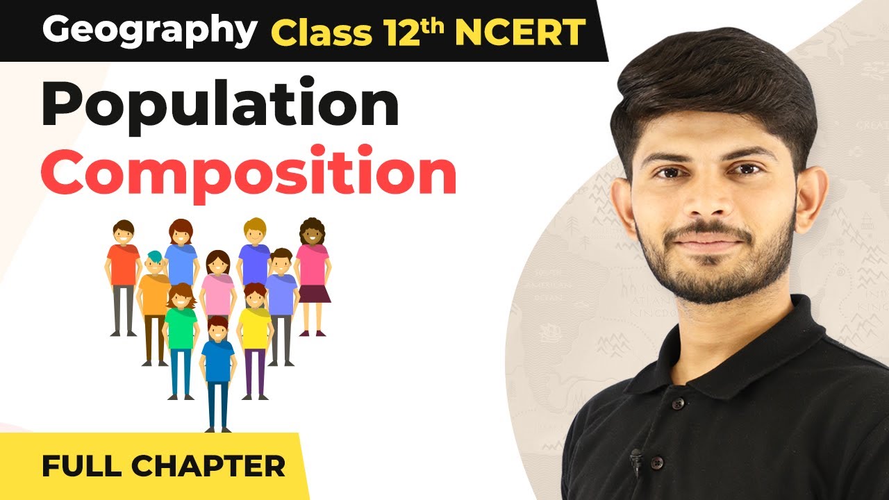 Class 12 Geography Chapter 3 | Population Composition - Full Chapter (2022-23)