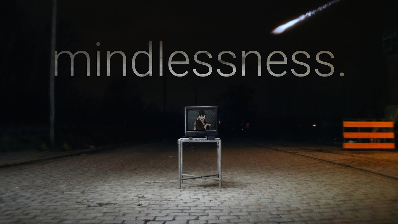 mindlessness.