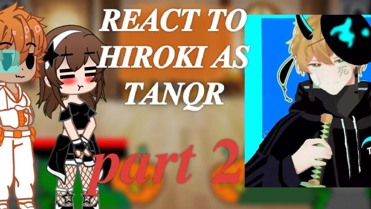 𝙽𝚃𝚁 kokujin no tensuki react to hiroki as Tanqr part 2