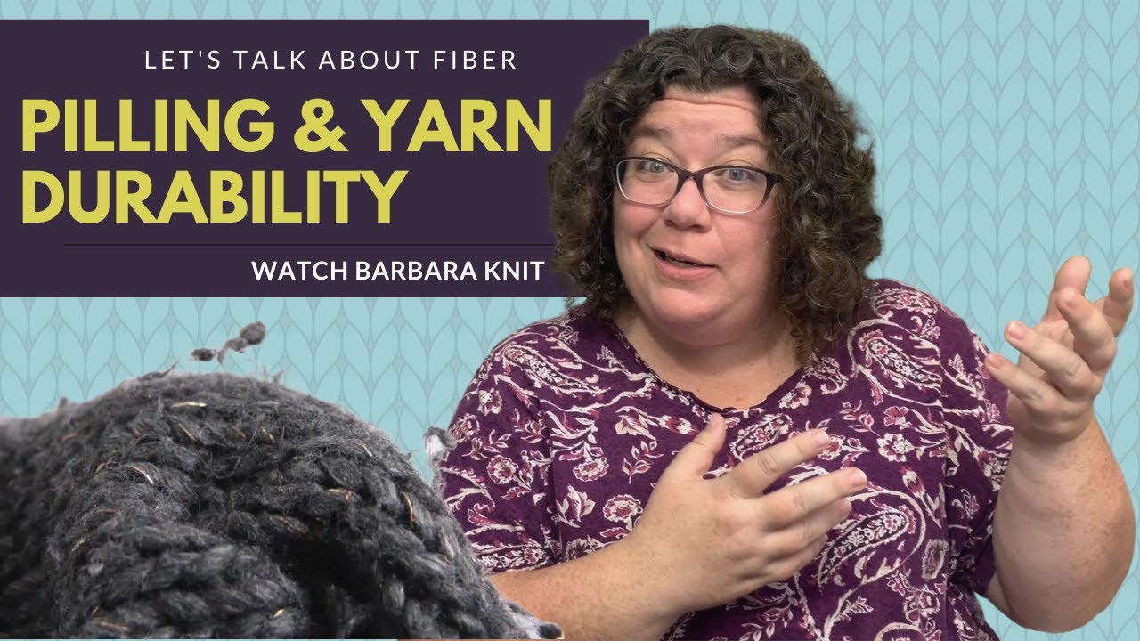 Understanding Yarn Pilling and Durability  for Your Next Knitting Project