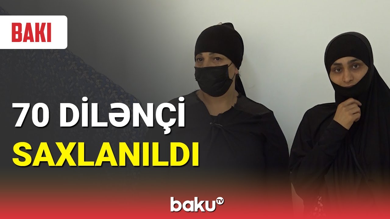 Bakıda 70 dilənçi saxlanıldı - BAKU TV