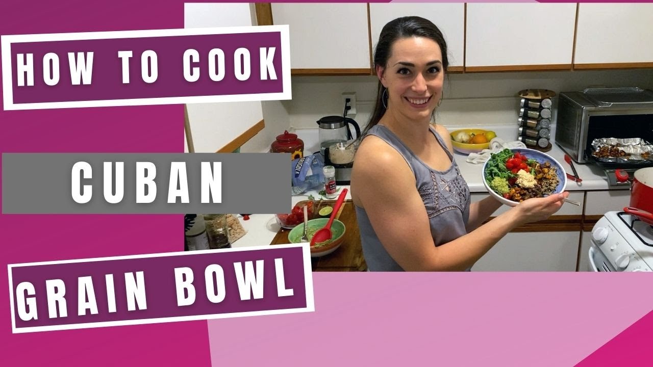 How To Cook A Cuban Grain Bowl  EP 26