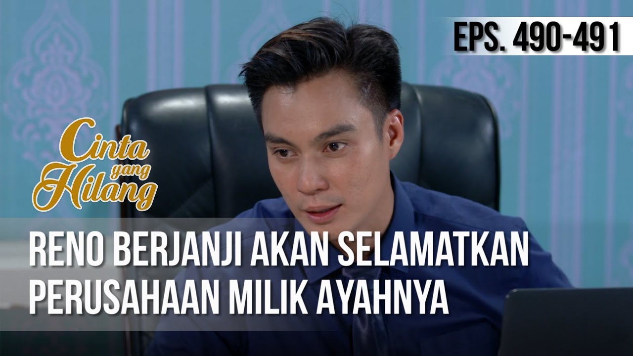 CINTA YANG HILANG - Reno Berjanji Akan Tetap Selamatkan Perusahaan Milik Ayahnya [18 April 2019]