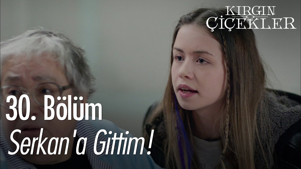 Serkan'a gittim! - Kırgın Çiçekler 30. Bölüm