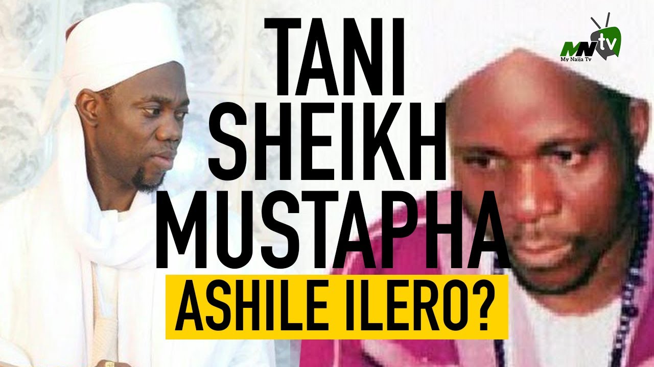 TANI SHEIKH MUSTAPHA ASILE ILERO? - SHEIKH SULAIMON FARUQ ONIKIJIPA