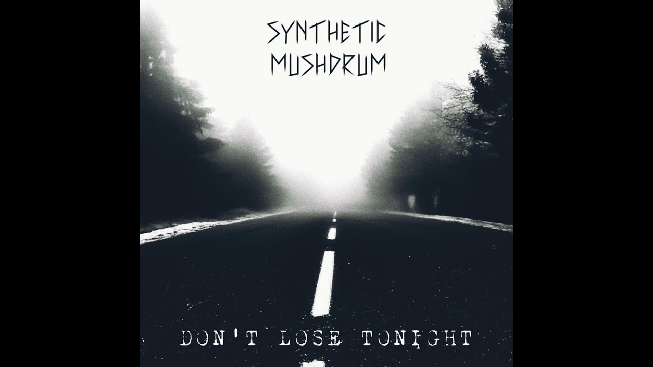 Synthetic Mushdrum * Don't Lose Tonight