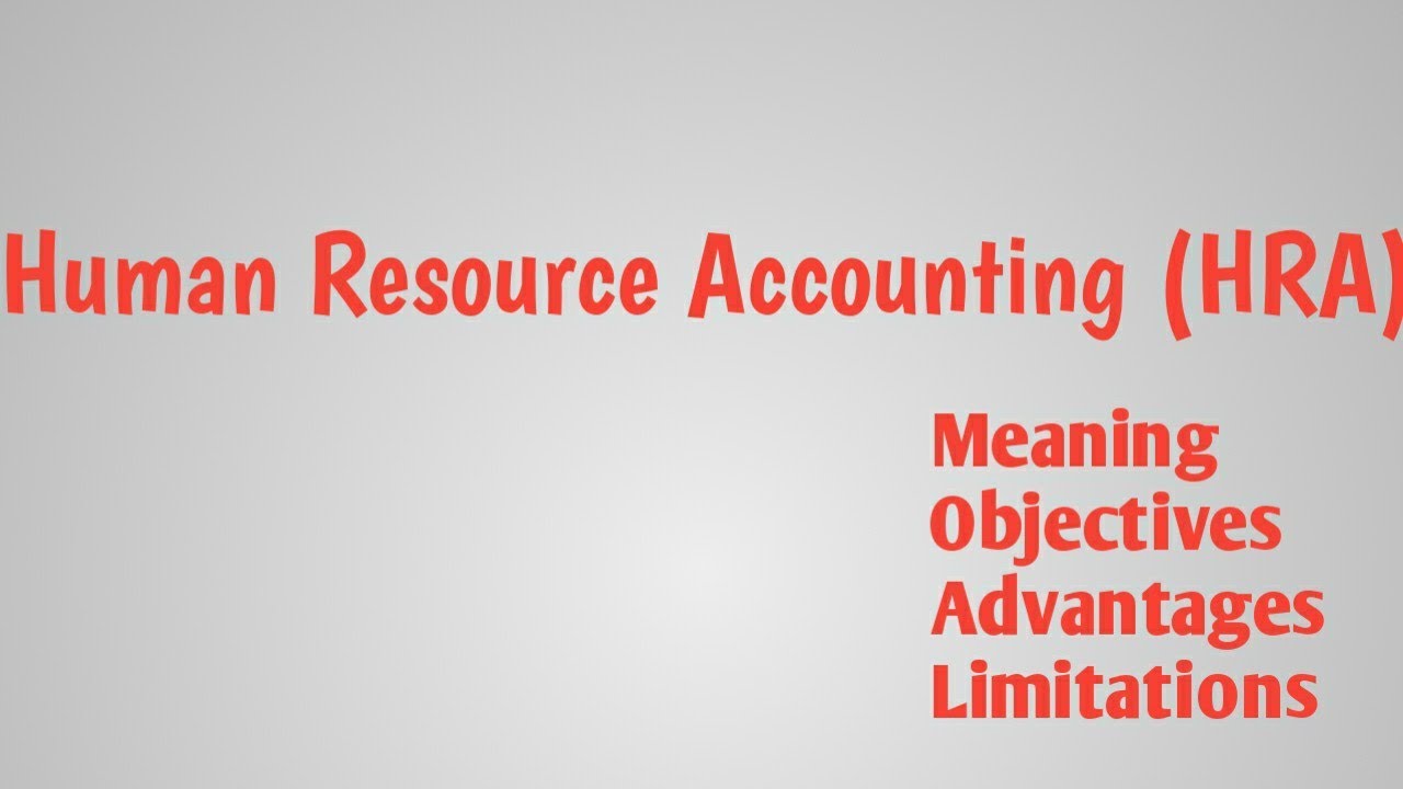 Human resource Accounting(HRA) meaning, objectives, advantages, limitations