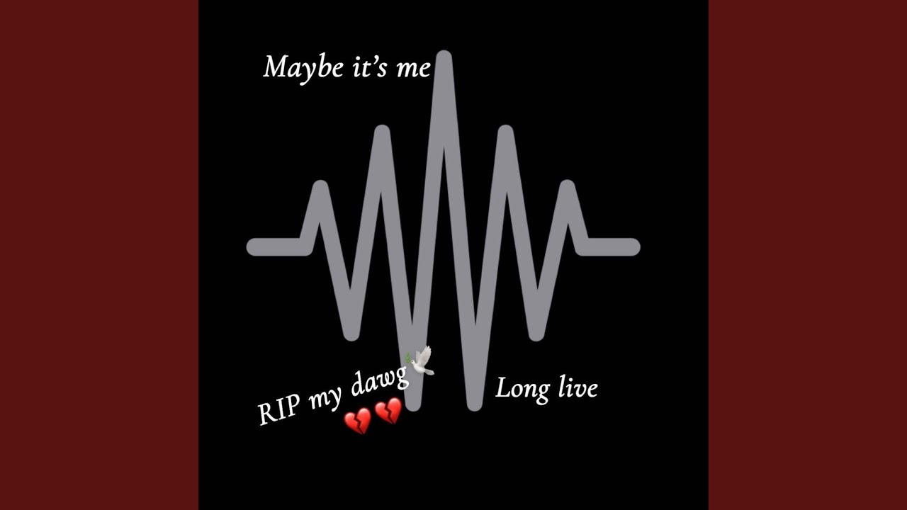 Maybe it's Me