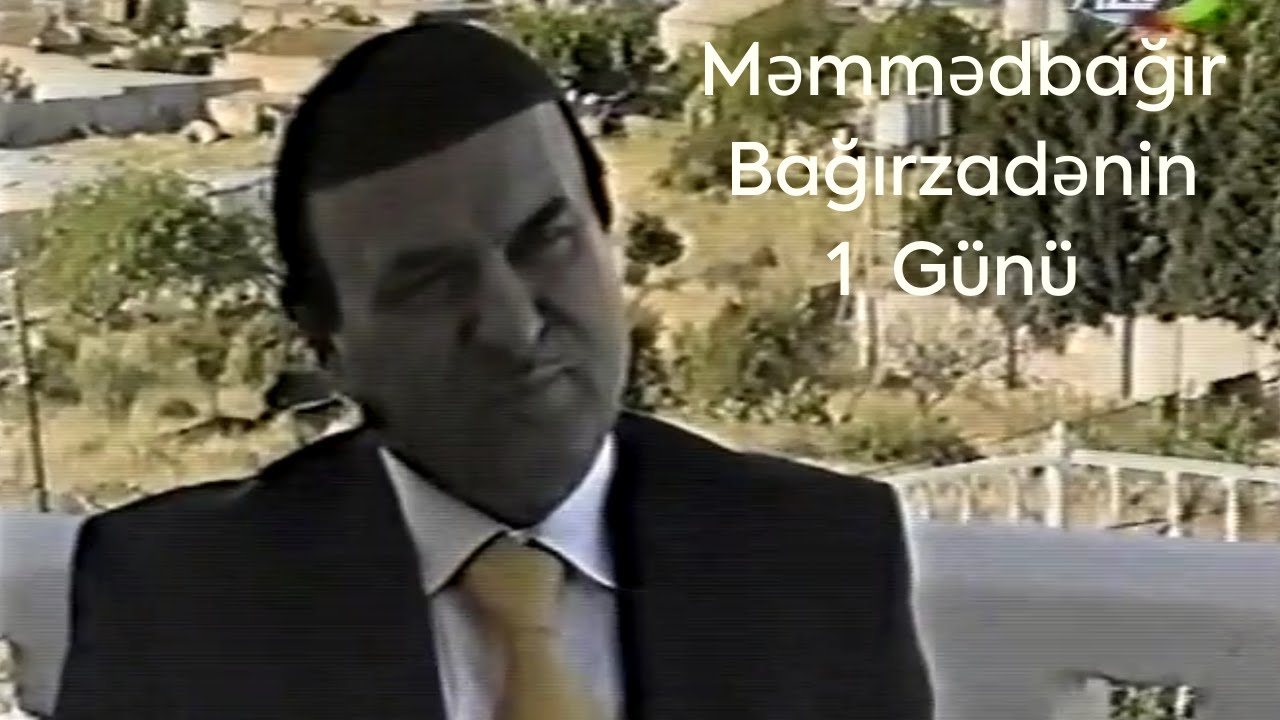 Məmmədbağır Bağırzadənin 1 günü