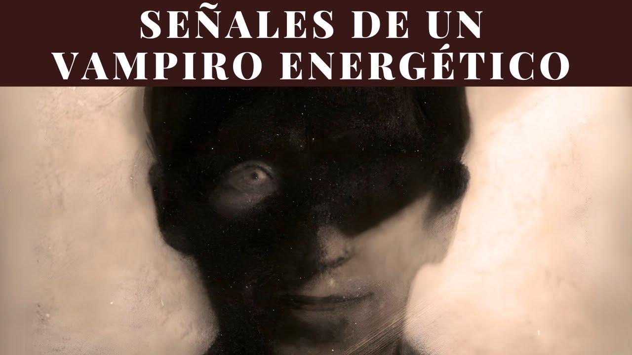 &iquest;C&oacute;mo identificar a un VAMPIRO ENERG&Eacute;TICO y proteger tu SALUD EMOCIONAL hoy mismo?