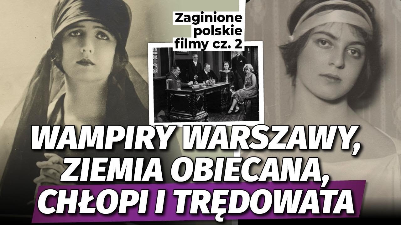Zaginione polskie filmy cz. 2. Wampiry Warszawy, Ziemia obiecana, Chłopi i Trędowata l Niezapomniani