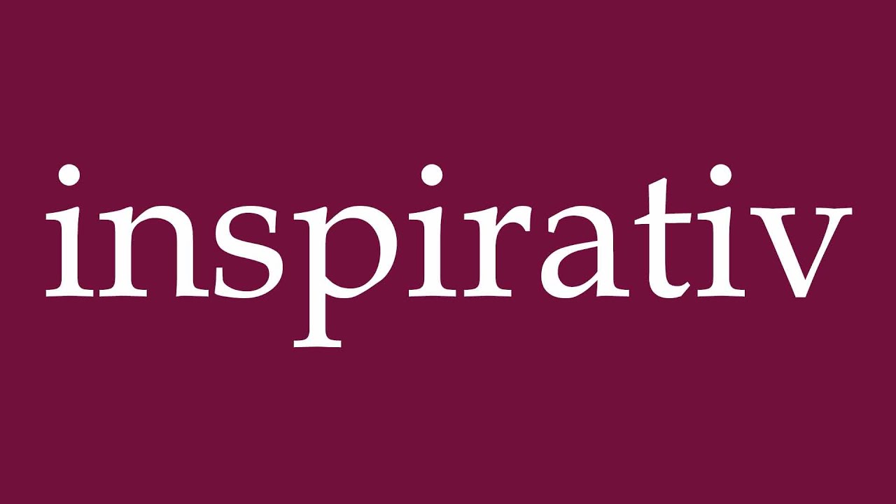 How to Pronounce ''inspirativ'' (inspirational) Correctly in German