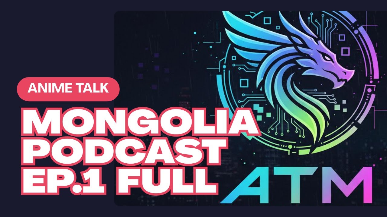 Anime Talk Mongolia ATM Podcast Ep1 (FULL)