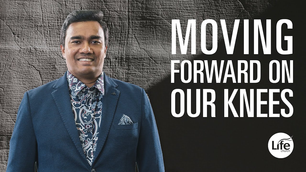 Moving Forward on our Knees | Rev Paul Jeyachandran