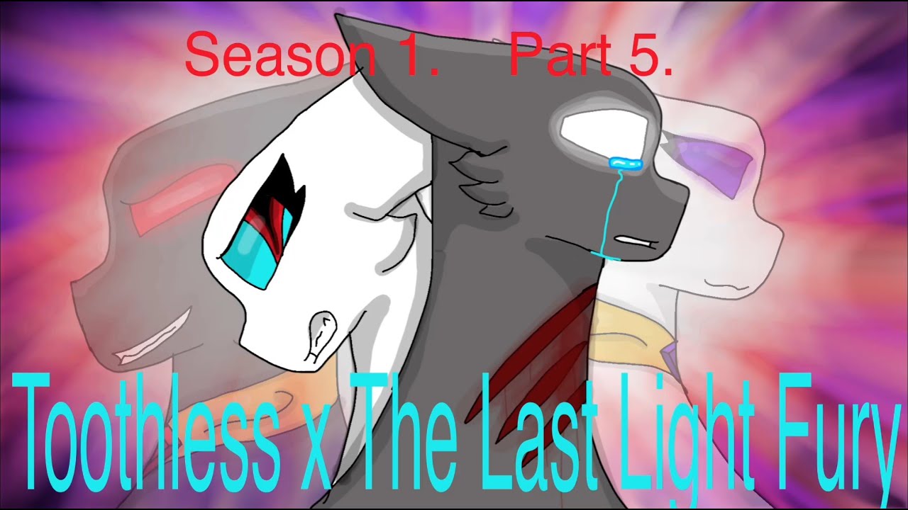 Toothless x The Last Light Fury - Part 5. Season 1.